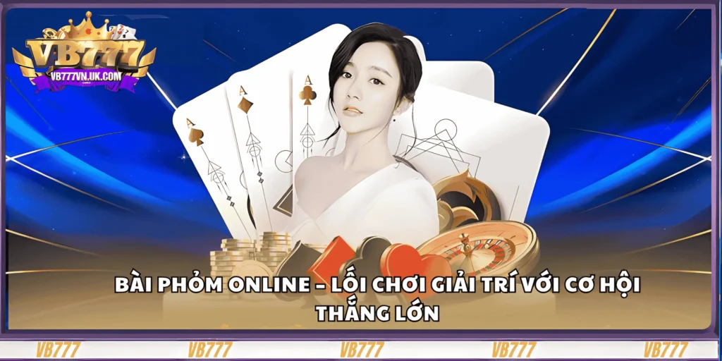 bai-phom-online-–-loi-choi-giai-tri-voi-co-hoi-thang-lon