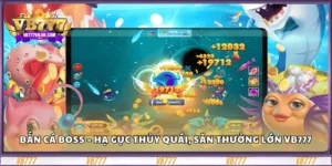 ban-ca-boss-–-ha-guc-thuy-quai-san-thuong-lon-vb777