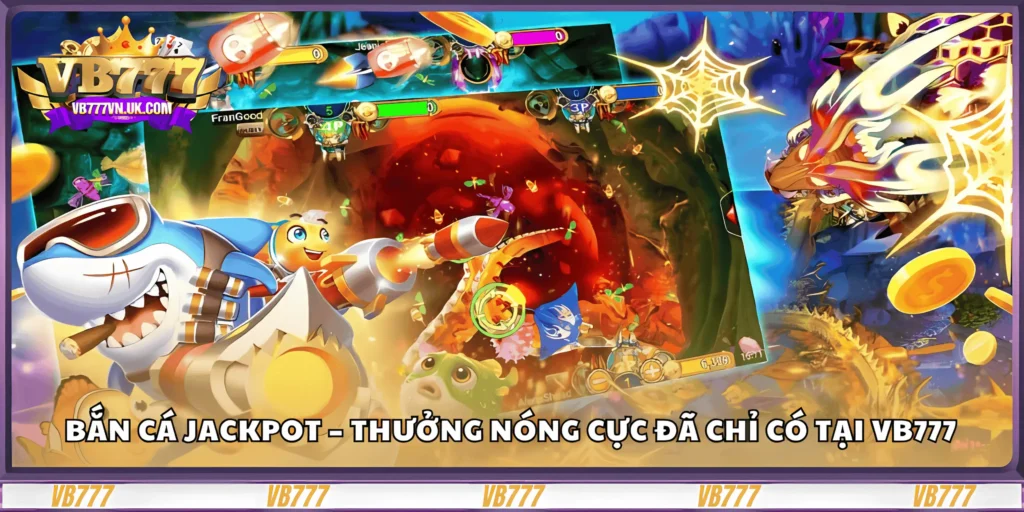 ban-ca-jackpot-–-thuong-nong-cuc-da-chi-co-tai-vb777