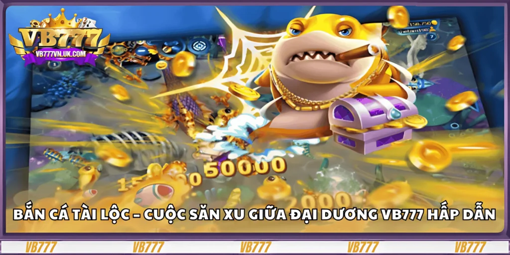 ban-ca-tai-loc-–-cuoc-san-xu-giua-dai-duong-vb777-hap-dan