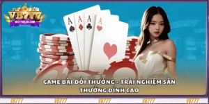 game-bai-doi-thuong-–-trai-nghiem-san-thuong-dinh-cao