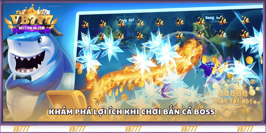 kham-pha-loi-ich-khi-choi-ban-ca-boss (1)