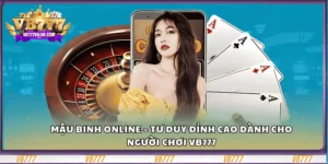 mau-binh-online-–-tu-duy-dinh-cao-danh-cho-nguoi-choi-vb777
