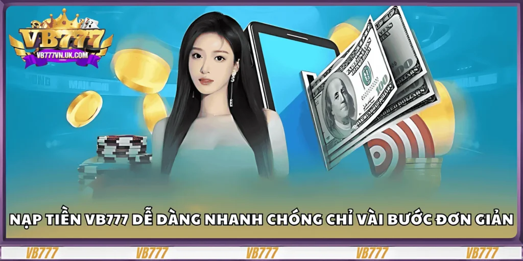 nap-tien-vb777-de-dang-nhanh-chong-chi-vai-buoc-don-gian