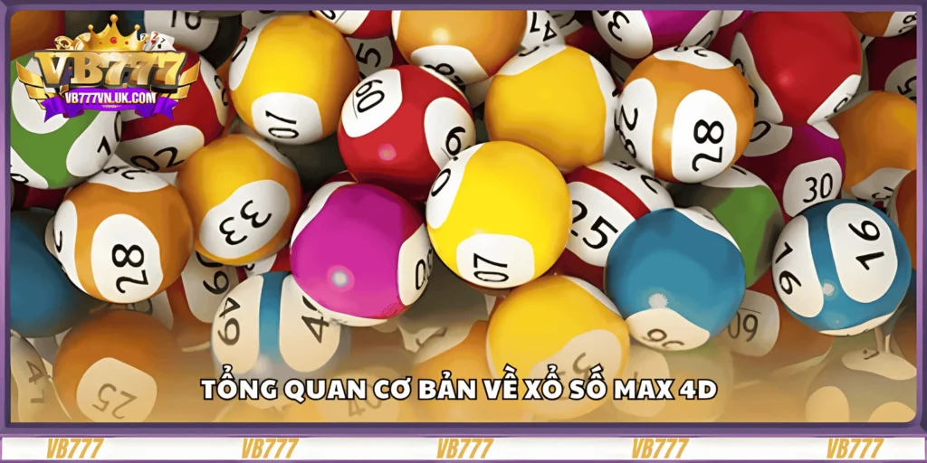 tong-quan-co-ban-ve-xo-so-max-4d