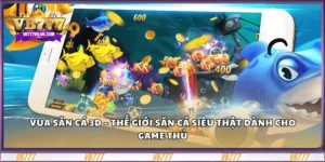 vua-san-ca-3d-–-the-gioi-san-ca-sieu-that-danh-cho-game-thu