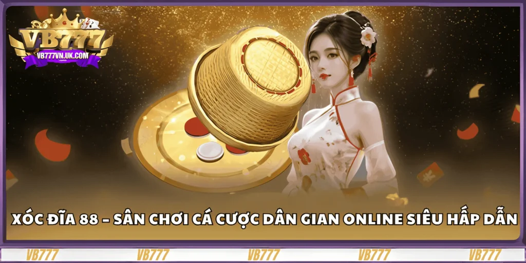 xoc-dia-88-–-san-choi-ca-cuoc-dan-gian-online-sieu-hap-dan