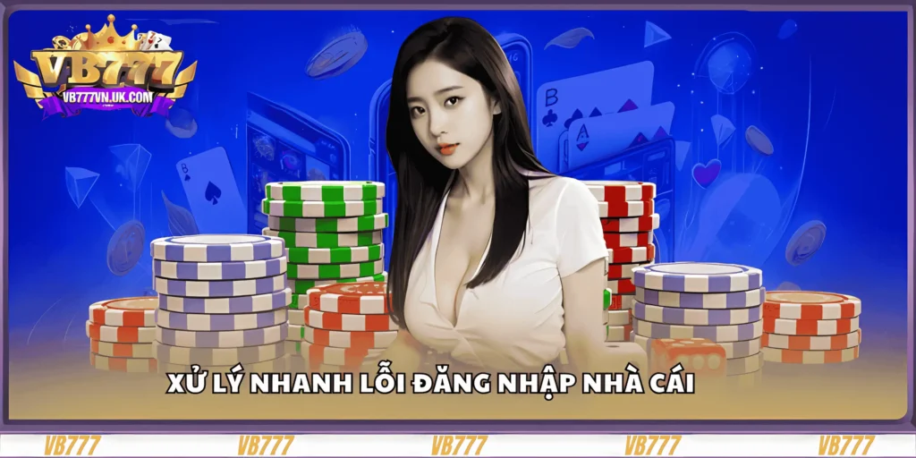 xu-ly-nhanh-loi-dang-nhap-nha-cai